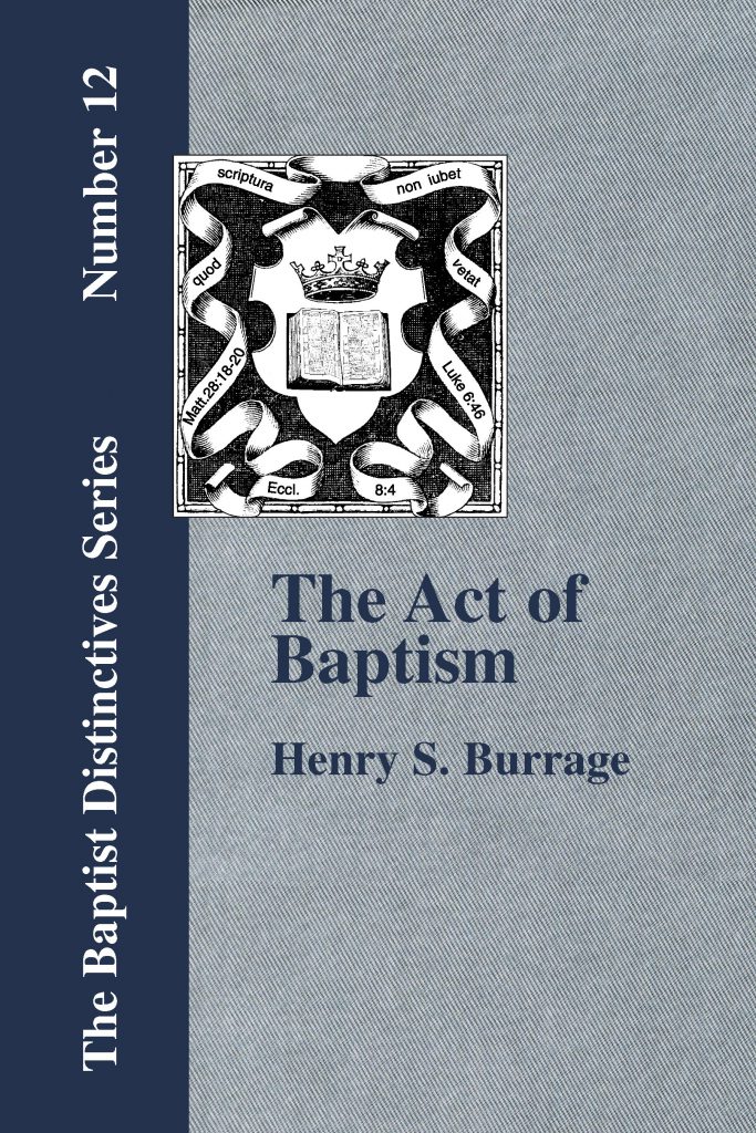 The Act of Baptism in the History of the Christian Church. Baptist