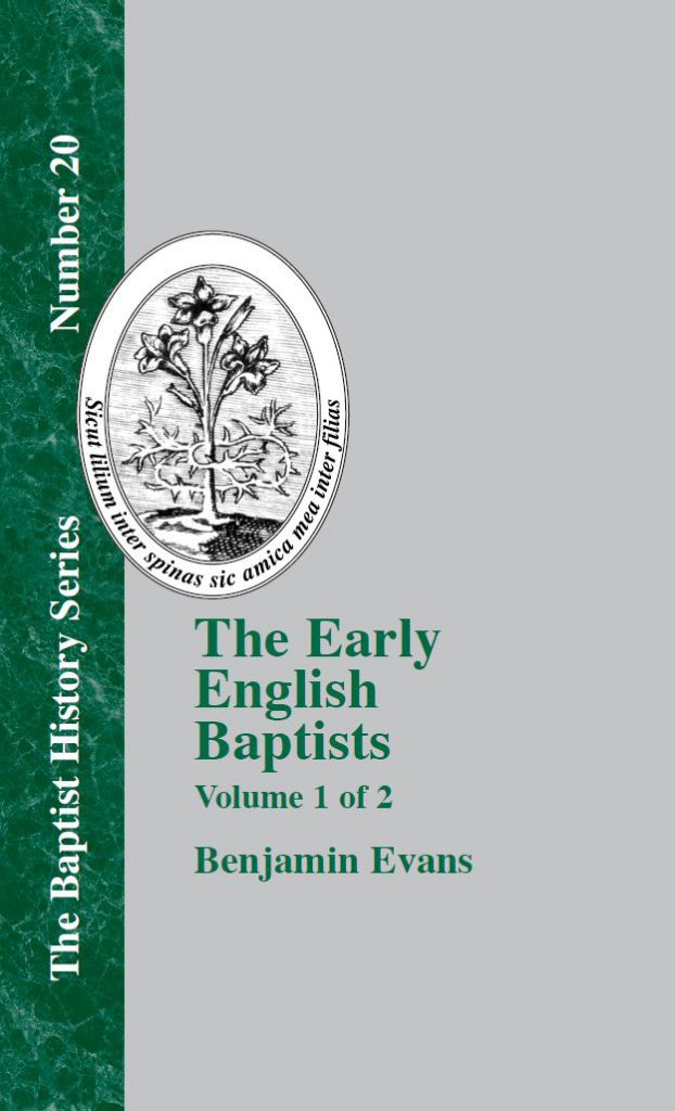 Volume 1 The Early English Baptists. Baptist Standard Bearer, Inc.